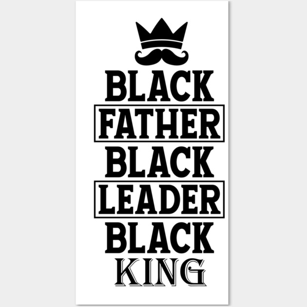 Black Father Black Leader Black King Wall Art by UrbanLifeApparel