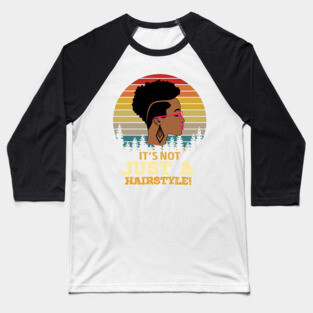 It's not just a hairstyle, Natural hair, Black girl, Black woman Baseball T-Shirt