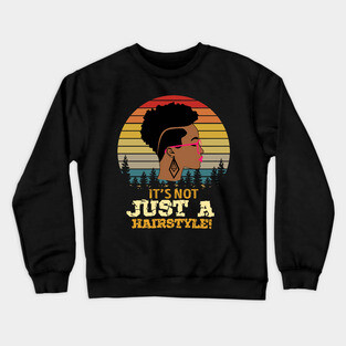 It's not just a hairstyle, Natural hair, Black girl, Black woman Crewneck Sweatshirt