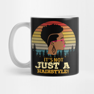 It's not just a hairstyle, Natural hair, Black girl, Black woman Mug