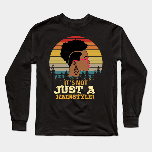 It's not just a hairstyle, Natural hair, Black girl, Black woman Long Sleeve T-Shirt by UrbanLifeApparel