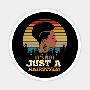 It's not just a hairstyle, Natural hair, Black girl, Black woman Magnet