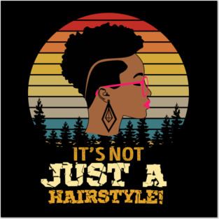 It's not just a hairstyle, Natural hair, Black girl, Black woman Posters and Art