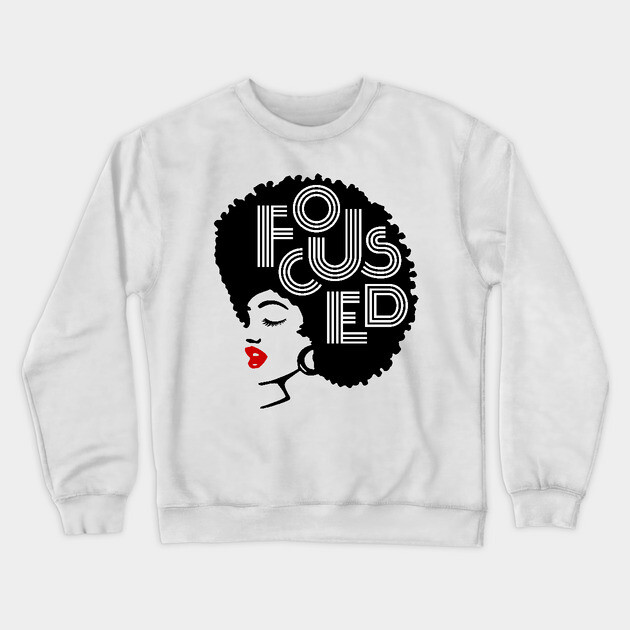Focused Black Beauty, Natural hair, Black girl, Black woman Crewneck Sweatshirt by UrbanLifeApparel