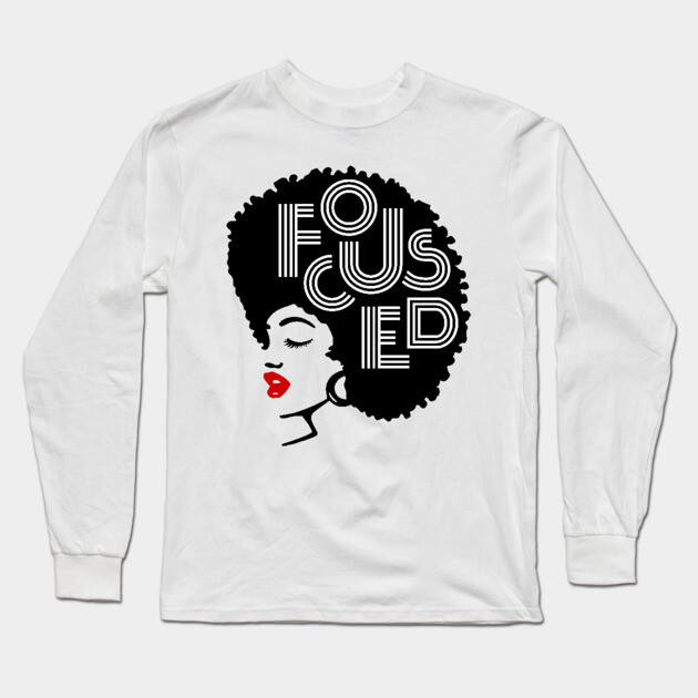 Focused Black Beauty, Natural hair, Black girl, Black woman Long Sleeve T-Shirt by UrbanLifeApparel
