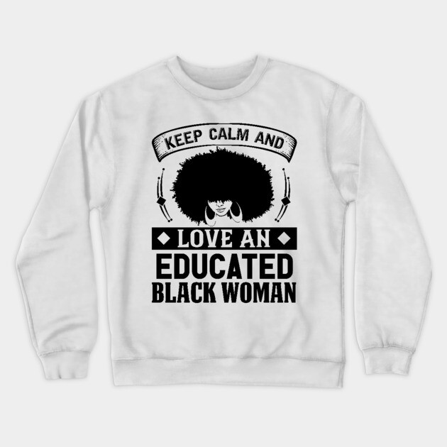 Keep Calm And Love, Educated Black Woman, Natural hair, Black girl, Black woman Crewneck Sweatshirt by UrbanLifeApparel
