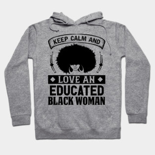 Keep Calm And Love, Educated Black Woman, Natural hair, Black girl, Black woman Hoodie