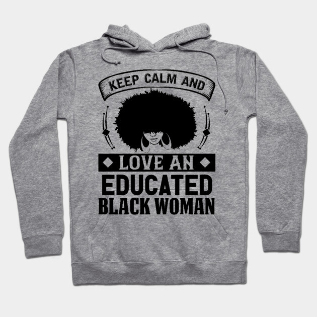 Keep Calm And Love, Educated Black Woman, Natural hair, Black girl, Black woman Hoodie by UrbanLifeApparel