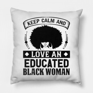 Keep Calm And Love, Educated Black Woman, Natural hair, Black girl, Black woman Pillow