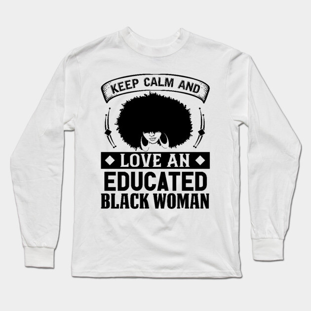 Keep Calm And Love, Educated Black Woman, Natural hair, Black girl, Black woman Long Sleeve T-Shirt by UrbanLifeApparel