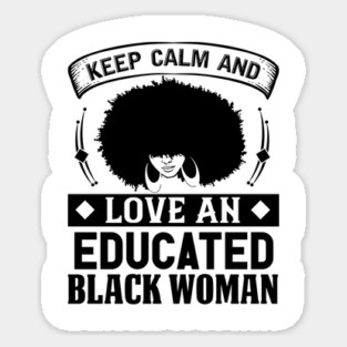 Keep Calm And Love, Educated Black Woman, Natural hair, Black girl, Black woman Sticker