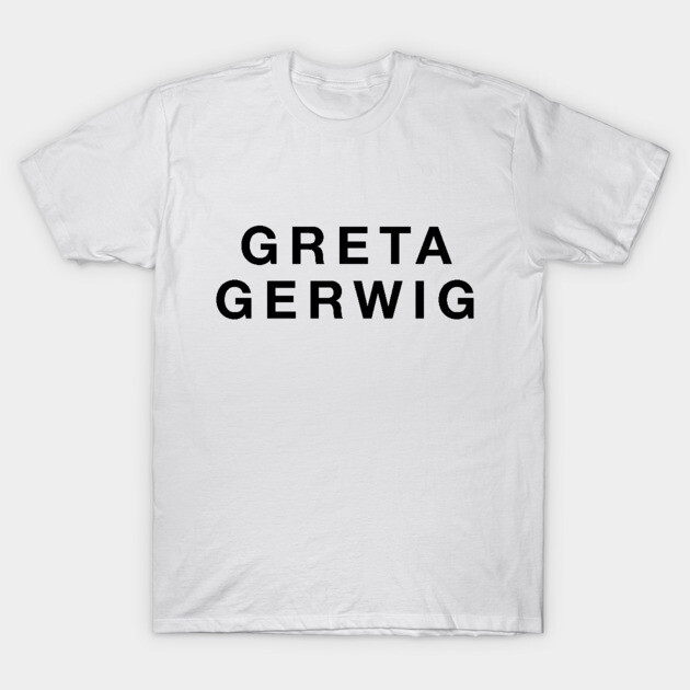 Greta Gerwig Greta Gerwig T-Shirt TeePublic