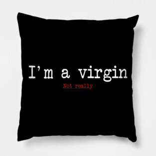 Im a virgin Pillow