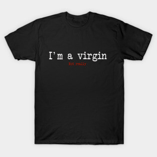 Im a virgin T-Shirt