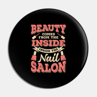 Beauty Comes From The Inside Inside The Nail Salon Pin