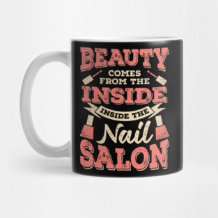 Beauty Comes From The Inside Inside The Nail Salon Mug
