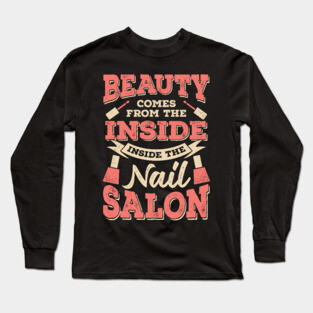 Beauty Comes From The Inside Inside The Nail Salon Long Sleeve T-Shirt