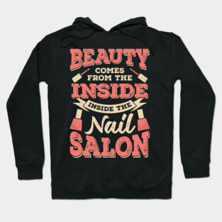 Beauty Comes From The Inside Inside The Nail Salon Hoodie