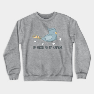 My Parrot Ate My Homework Crewneck Sweatshirt