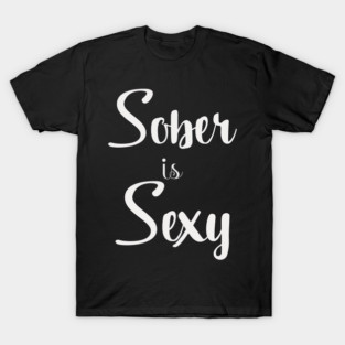 Sober is sexy T-Shirt