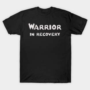 Warrior in recovery T-Shirt