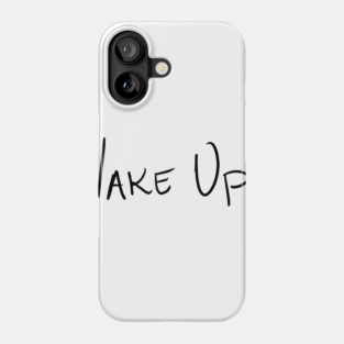 WAKE UP Phone Case