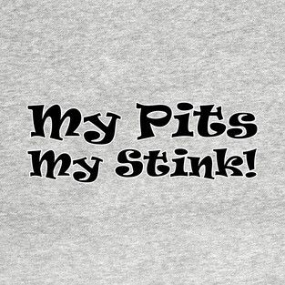 My Pits - My Stink! T-Shirt