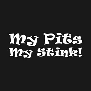 My Pits - My Stink! T-Shirt