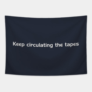 Keep Circulating the Tapes Tapestry