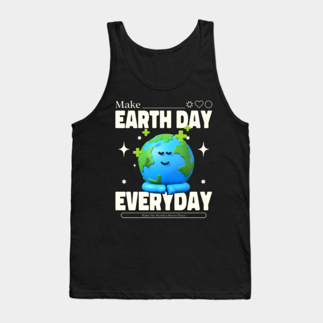Make Earth Day Everyday Tank Top by DrollDrifter