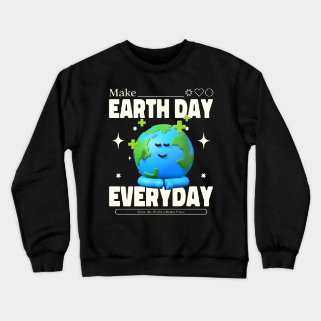 Make Earth Day Everyday Crewneck Sweatshirt by DrollDrifters