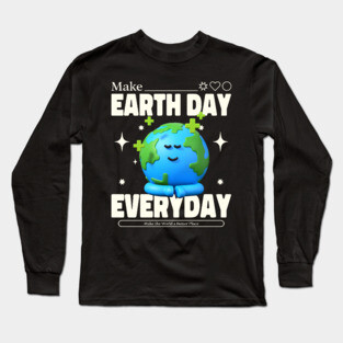 Make Earth Day Everyday Long Sleeve T-Shirt