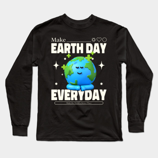 Make Earth Day Everyday Long Sleeve T-Shirt by DrollDrifter