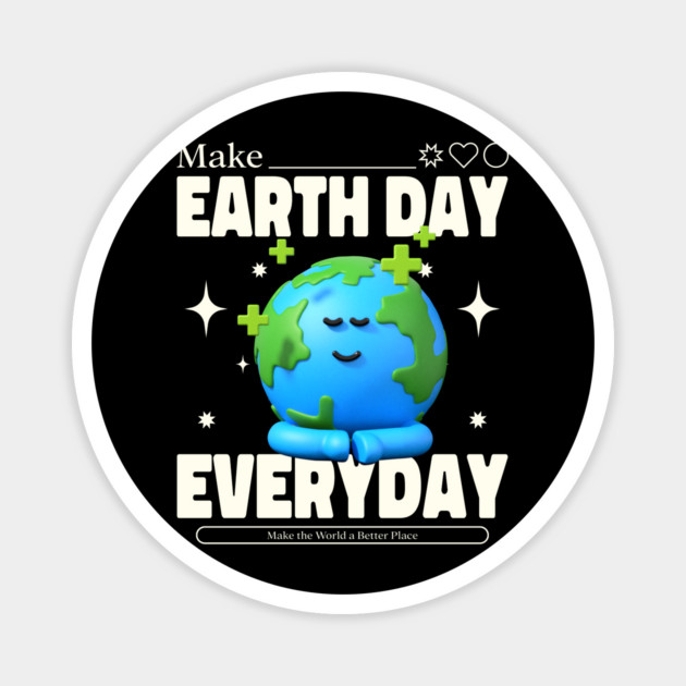 Make Earth Day Everyday Magnet by DrollDrifters