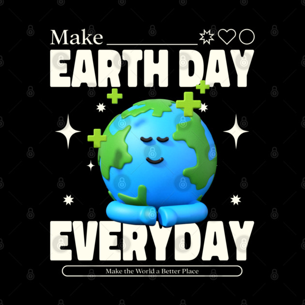 Make Earth Day Everyday by DrollDrifter