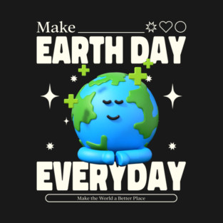 Make Earth Day Everyday T-Shirt