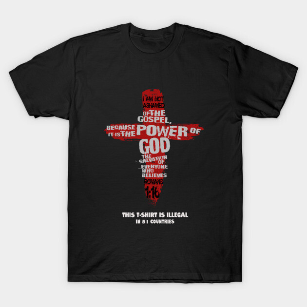 Romans 1:16, I'm not ashamed of the T-Shirt is illegal in 51  countries T-Shirt