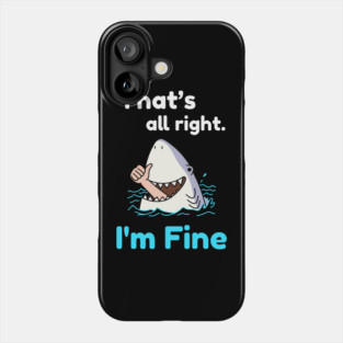 That's all right, I'm Fine Funny Meme Phone Case