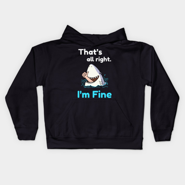 That's all right, I'm Fine Funny Meme Kids Hoodie by DrollDrifter