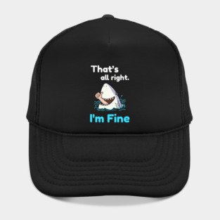 That's all right, I'm Fine Funny Meme Hat