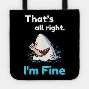 That's all right, I'm Fine Funny Meme Tote