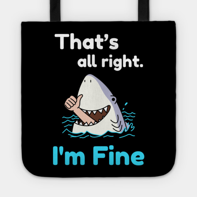 That's all right, I'm Fine Funny Meme Tote by DrollDrifter