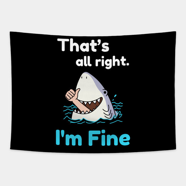 That's all right, I'm Fine Funny Meme Tapestry by DrollDrifter