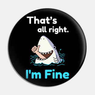 That's all right, I'm Fine Funny Meme Pin