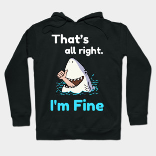 That's all right, I'm Fine Funny Meme Hoodie