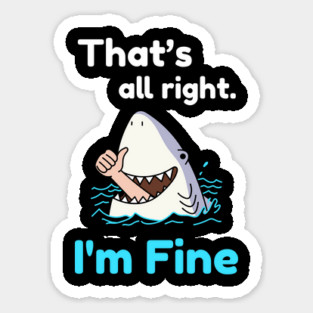 That's all right, I'm Fine Funny Meme Sticker