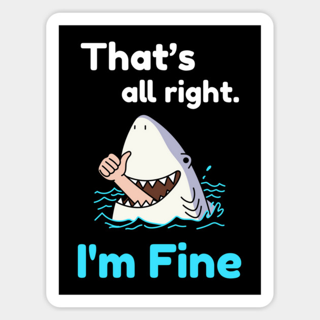 That's all right, I'm Fine Funny Meme Magnet by DrollDrifters