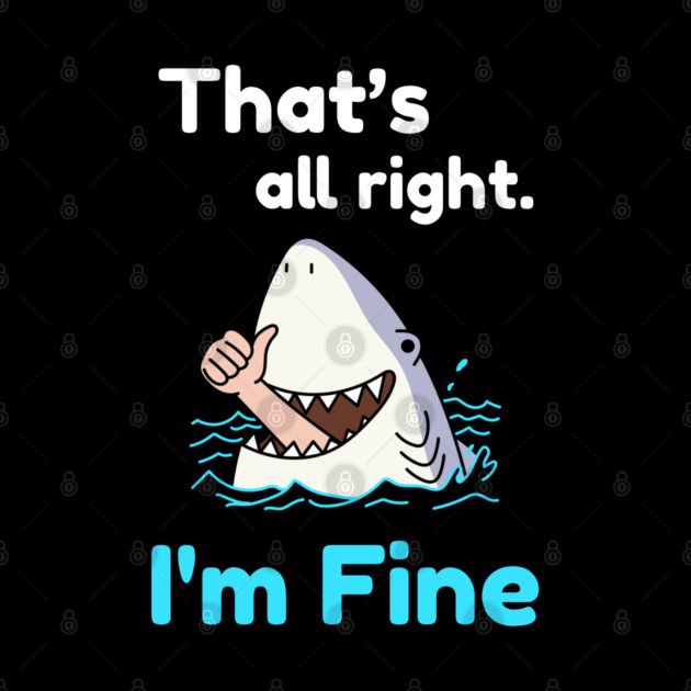 That's all right, I'm Fine Funny Meme by DrollDrifter