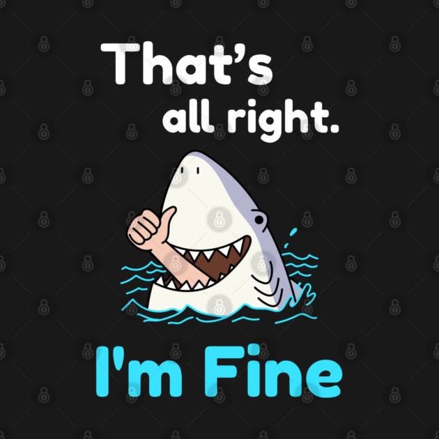 That's all right, I'm Fine Funny Meme by DrollDrifter