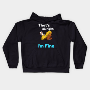 That's all right, I'm Fine Funny Meme Kids Hoodie